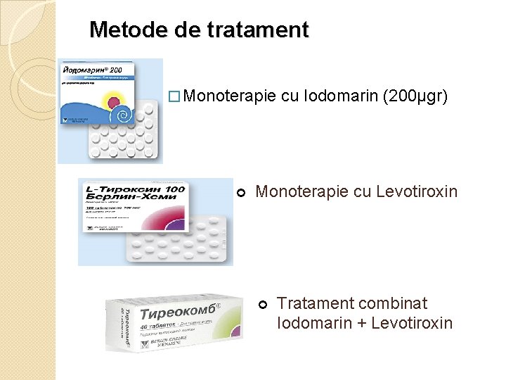 Metode de tratament � Monoterapie ¢ cu Iodomarin (200µgr) Monoterapie cu Levotiroxin ¢ Tratament
