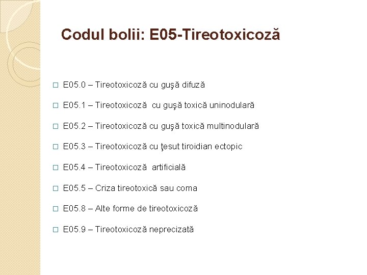 Codul bolii: E 05 -Tireotoxicoză � E 05. 0 – Tireotoxicoză cu guşă difuză