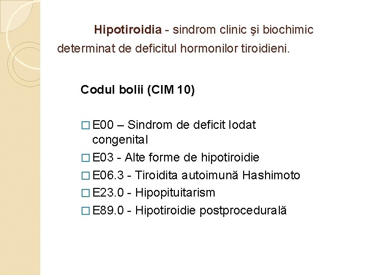 Hipotiroidia - sindrom clinic şi biochimic determinat de deficitul hormonilor tiroidieni. Codul bolii (CIM