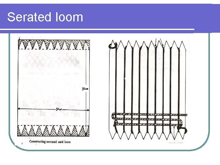 Serated loom 