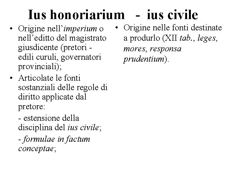 Ius honoriarium - ius civile • Origine nell’imperium o • Origine nelle fonti destinate