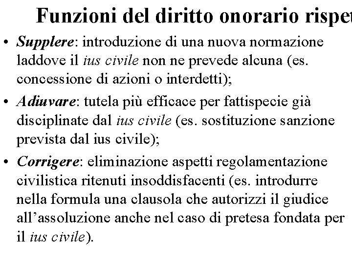 Funzioni del diritto onorario rispet • Supplere: introduzione di una nuova normazione laddove il