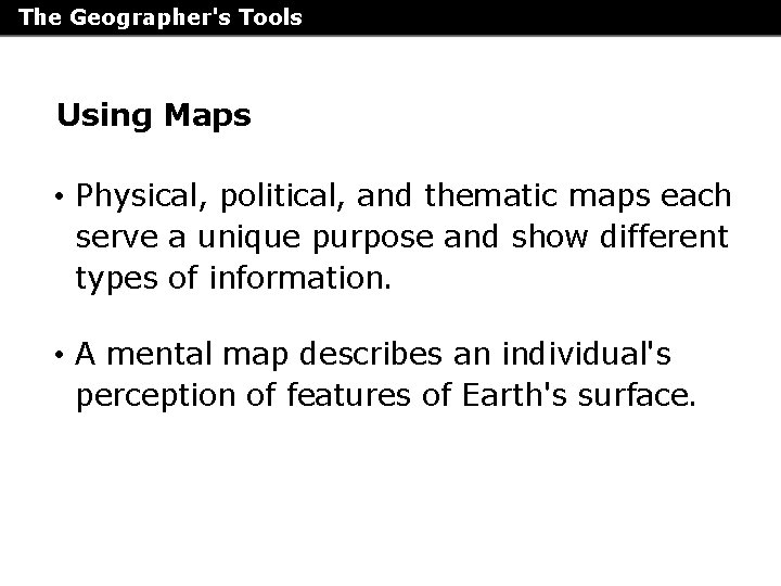 The Geographer's Tools Using Maps • Physical, political, and thematic maps each serve a