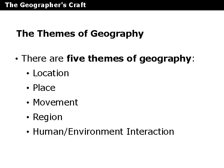 The Geographer's Craft Themes of Geography • There are five themes of geography: •