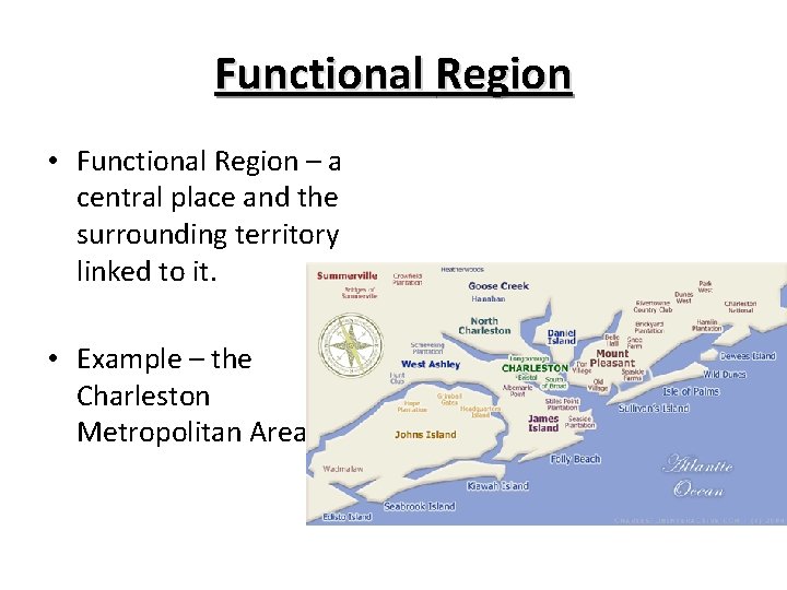 Functional Region • Functional Region – a central place and the surrounding territory linked