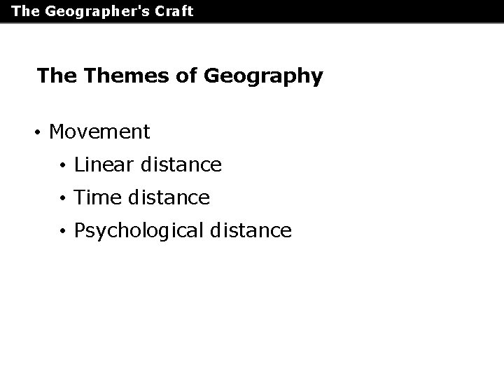 The Geographer's Craft Themes of Geography • Movement • Linear distance • Time distance