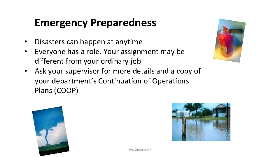 Emergency Preparedness • Disasters can happen at anytime • Everyone has a role. Your