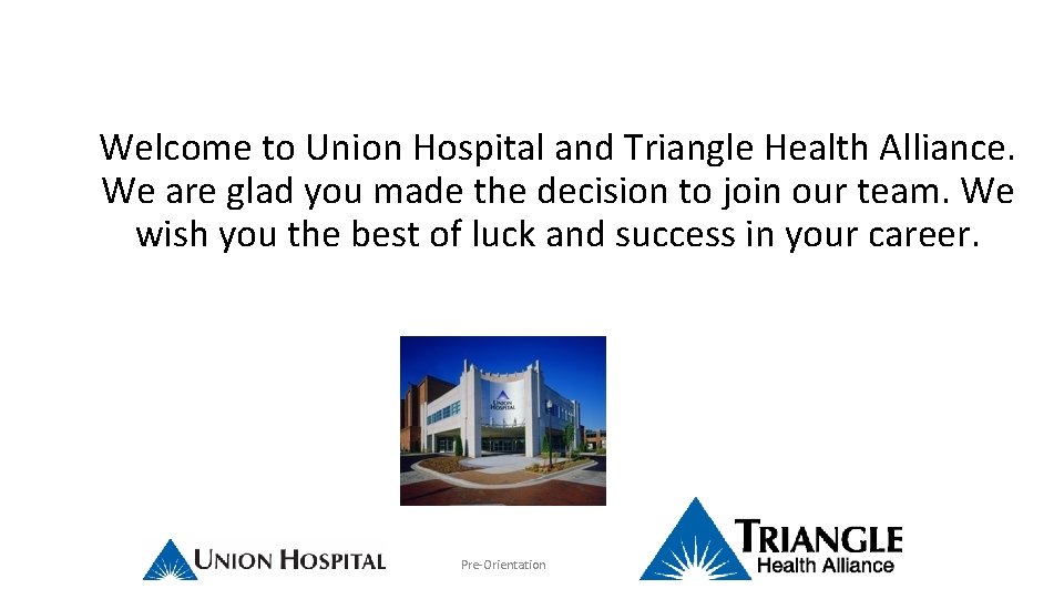 Welcome to Union Hospital and Triangle Health Alliance. We are glad you made the