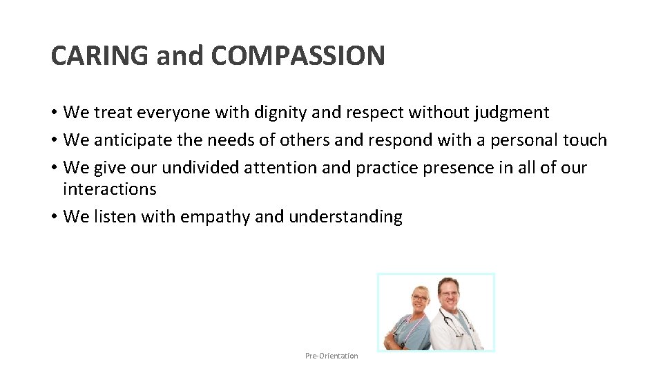 CARING and COMPASSION • We treat everyone with dignity and respect without judgment •