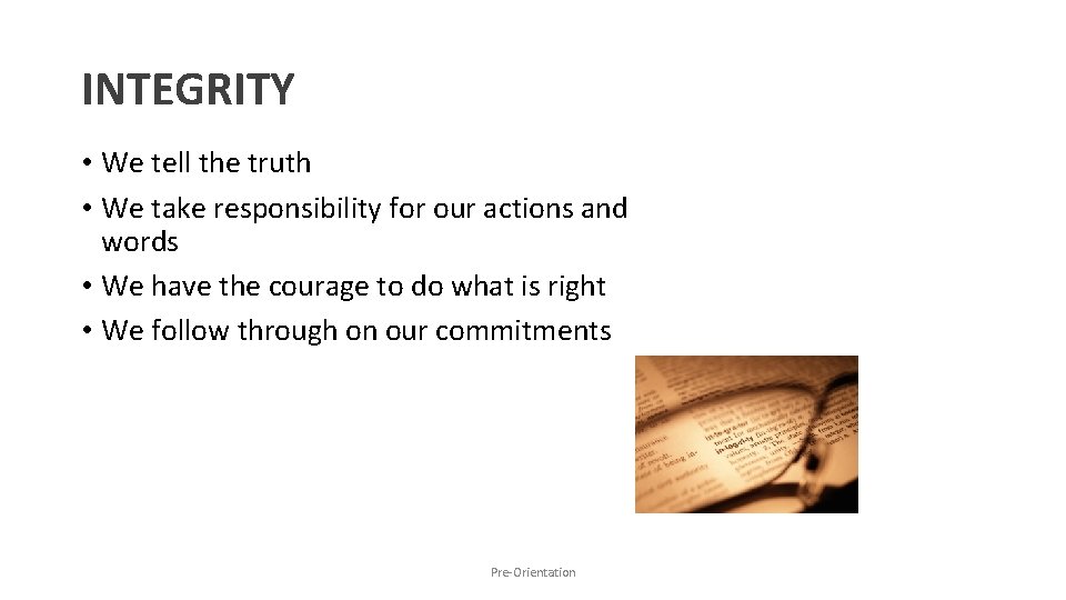 INTEGRITY • We tell the truth • We take responsibility for our actions and