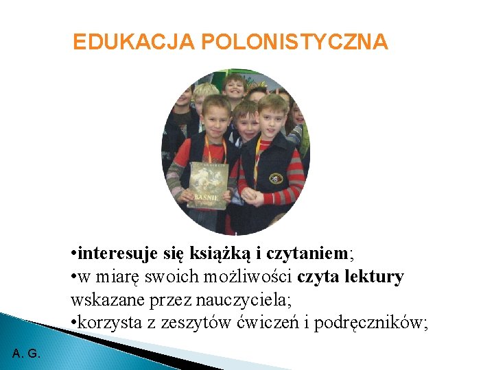 EDUKACJA POLONISTYCZNA • interesuje się książką i czytaniem; • w miarę swoich możliwości czyta