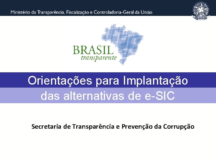 Orientações para Implantação das alternativas de e-SIC Secretaria de Transparência e Prevenção da Corrupção