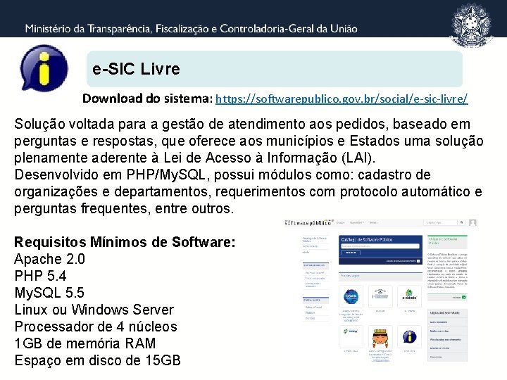 e-SIC Livre Download do sistema: https: //softwarepublico. gov. br/social/e-sic-livre/ Solução voltada para a gestão