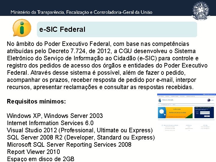 e-SIC Federal No âmbito do Poder Executivo Federal, com base nas competências atribuídas pelo