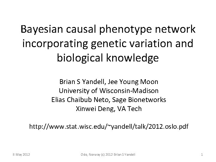 Bayesian causal phenotype network incorporating genetic variation and biological knowledge Brian S Yandell, Jee
