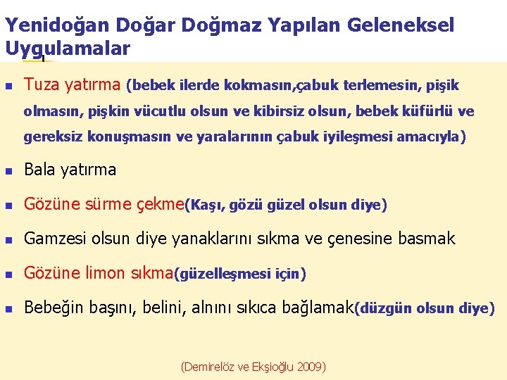 Yenidoğan Doğar Doğmaz Yapılan Geleneksel Uygulamalar n Tuza yatırma (bebek ilerde kokmasın, çabuk terlemesin,