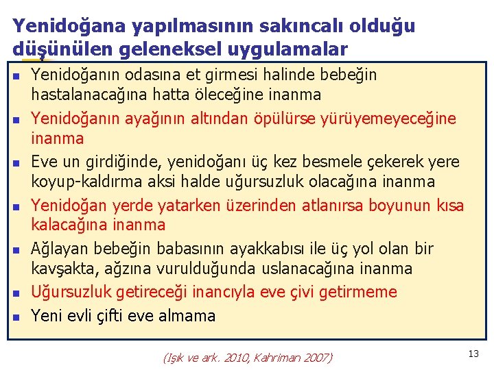 Yenidoğana yapılmasının sakıncalı olduğu düşünülen geleneksel uygulamalar n n n n Yenidoğanın odasına et