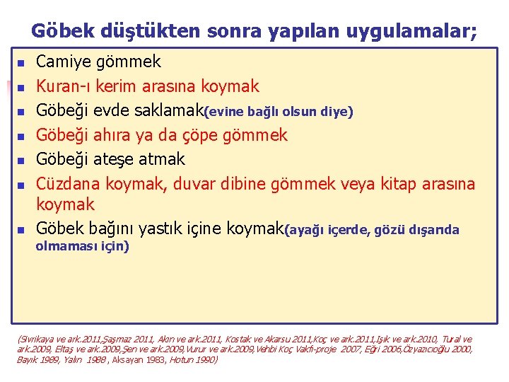 Göbek düştükten sonra yapılan uygulamalar; n n n n Camiye gömmek Kuran-ı kerim arasına