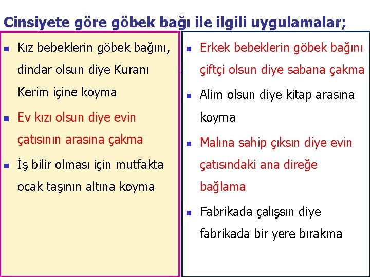 Cinsiyete göre göbek bağı ile ilgili uygulamalar; n Kız bebeklerin göbek bağını, n dindar