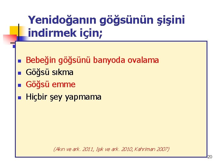 Yenidoğanın göğsünün şişini indirmek için; n n Bebeğin göğsünü banyoda ovalama Göğsü sıkma Göğsü