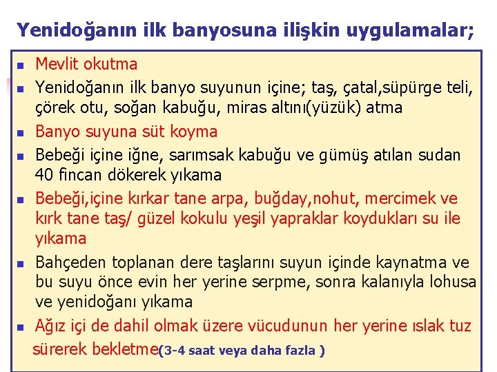 Yenidoğanın ilk banyosuna ilişkin uygulamalar; n n n n Mevlit okutma Yenidoğanın ilk banyo