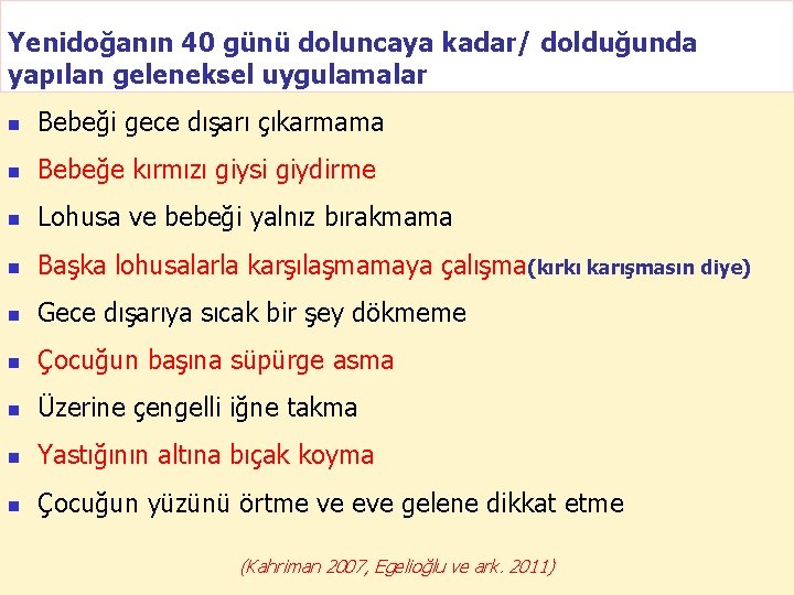 Yenidoğanın 40 günü doluncaya kadar/ dolduğunda yapılan geleneksel uygulamalar n Bebeği gece dışarı çıkarmama