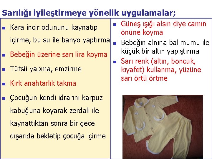 Sarılığı iyileştirmeye yönelik uygulamalar; n Kara incir odununu kaynatıp içirme, bu su ile banyo