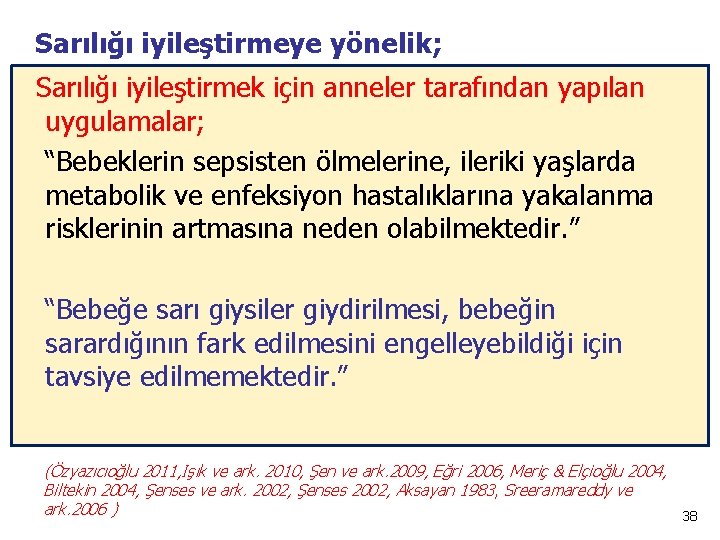 Sarılığı iyileştirmeye yönelik; Sarılığı iyileştirmek için anneler tarafından yapılan uygulamalar; “Bebeklerin sepsisten ölmelerine, ileriki