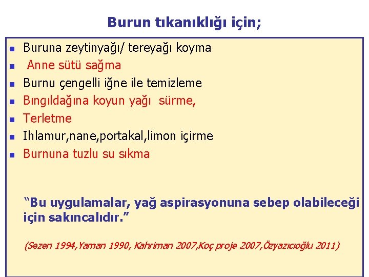 Burun tıkanıklığı için; n n n n Buruna zeytinyağı/ tereyağı koyma Anne sütü sağma