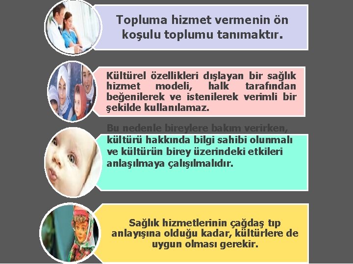 Topluma hizmet vermenin ön koşulu toplumu tanımaktır. Kültürel özellikleri dışlayan bir sağlık hizmet modeli,