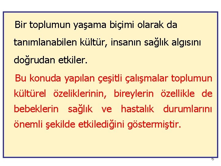 Bir toplumun yaşama biçimi olarak da tanımlanabilen kültür, insanın sağlık algısını doğrudan etkiler. Bu