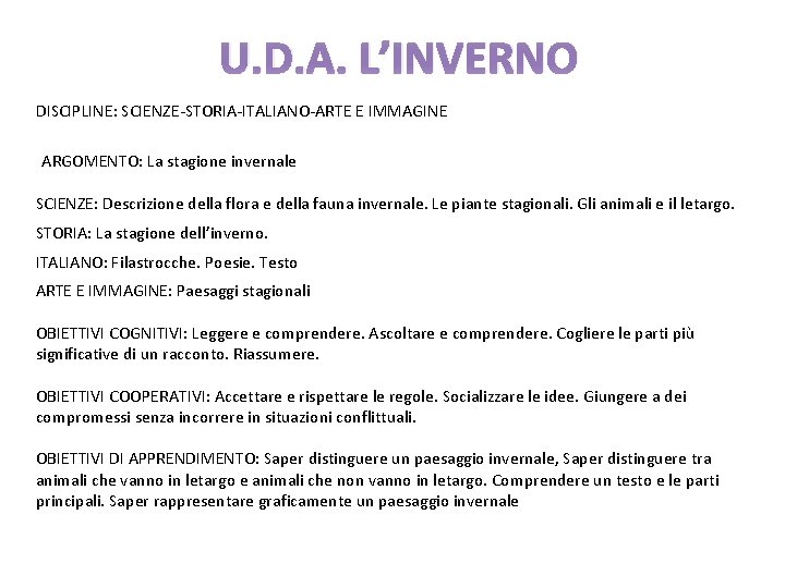 U. D. A. L’INVERNO DISCIPLINE: SCIENZE-STORIA-ITALIANO-ARTE E IMMAGINE ARGOMENTO: La stagione invernale SCIENZE: Descrizione U. D. A. L’INVERNO DISCIPLINE: SCIENZE-STORIA-ITALIANO-ARTE E IMMAGINE ARGOMENTO: La stagione invernale SCIENZE: Descrizione