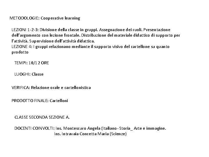 METODOLOGIE: Cooperative learning LEZIONI 1 -2 -3: Divisione della classe in gruppi. Assegnazione dei METODOLOGIE: Cooperative learning LEZIONI 1 -2 -3: Divisione della classe in gruppi. Assegnazione dei