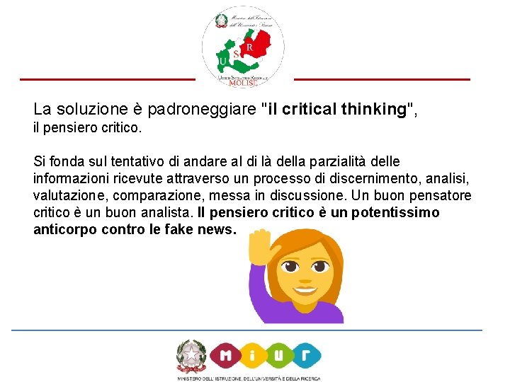 La soluzione è padroneggiare "il critical thinking", il pensiero critico. Si fonda sul tentativo