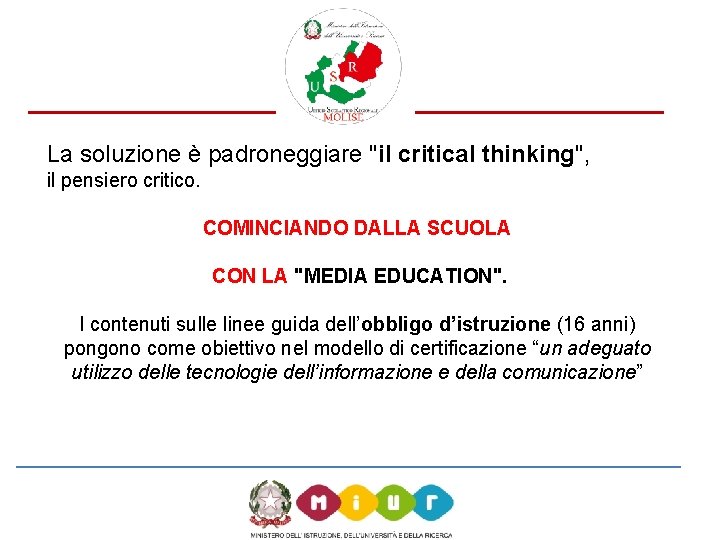 La soluzione è padroneggiare "il critical thinking", il pensiero critico. COMINCIANDO DALLA SCUOLA CON