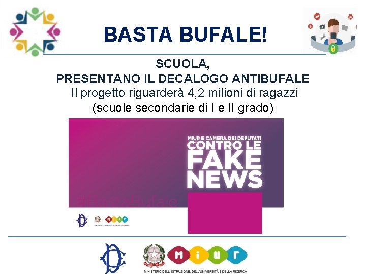 BASTA BUFALE! SCUOLA, PRESENTANO IL DECALOGO ANTIBUFALE Il progetto riguarderà 4, 2 milioni di