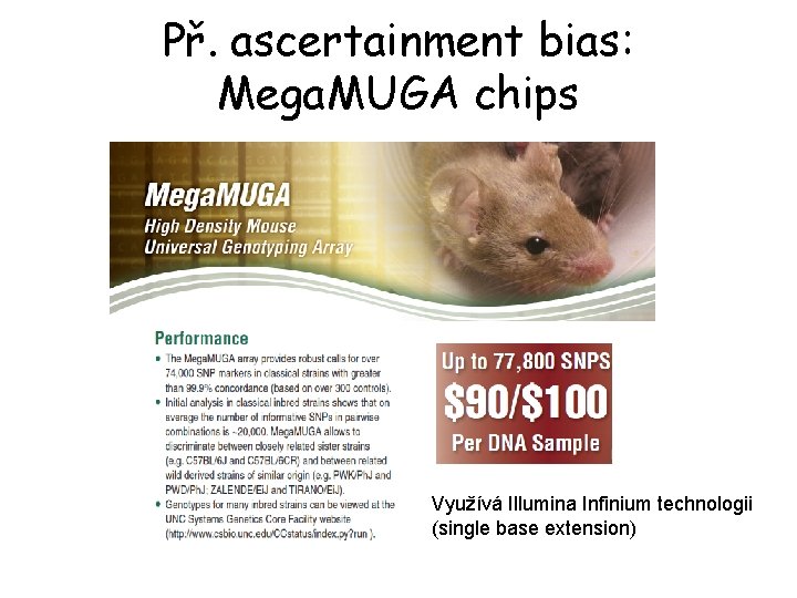 Př. ascertainment bias: Mega. MUGA chips Využívá Illumina Infinium technologii (single base extension) 