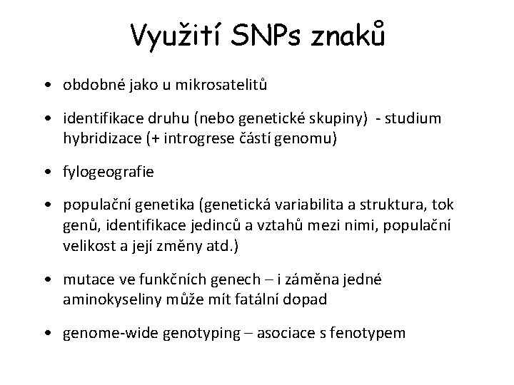 Využití SNPs znaků • obdobné jako u mikrosatelitů • identifikace druhu (nebo genetické skupiny)