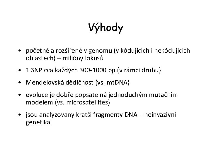 Výhody • početné a rozšířené v genomu (v kódujících i nekódujících oblastech) – milióny