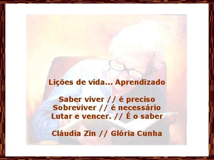 Lições de vida. . . Aprendizado Saber viver // é preciso Sobreviver // é