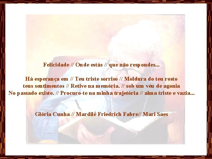 Felicidade // Onde estás // que não respondes. . . Há esperança em //