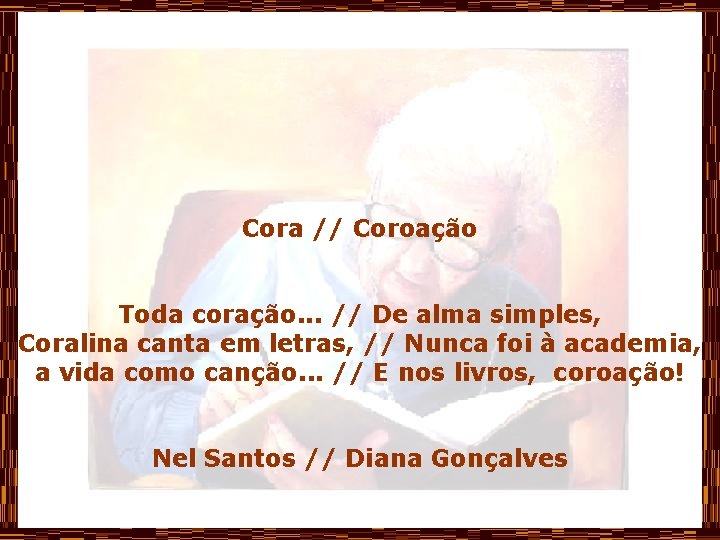 Cora // Coroação Toda coração. . . // De alma simples, Coralina canta em