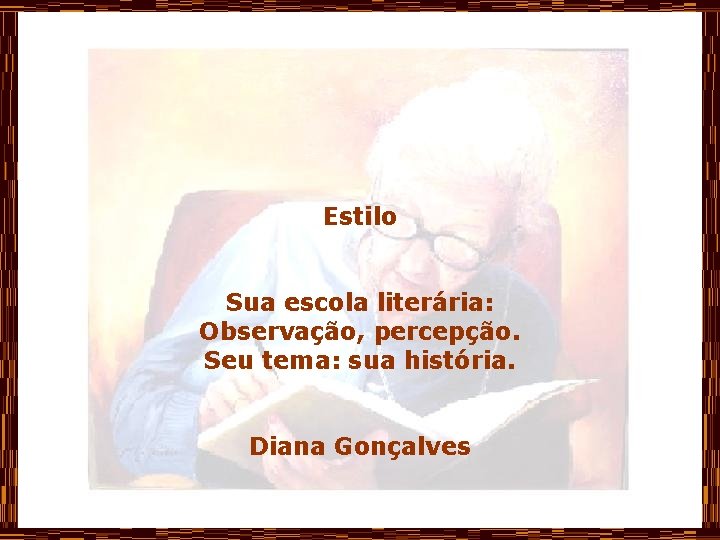 Estilo Sua escola literária: Observação, percepção. Seu tema: sua história. Diana Gonçalves 