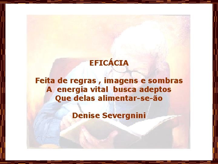 EFICÁCIA Feita de regras , imagens e sombras A energia vital busca adeptos Que