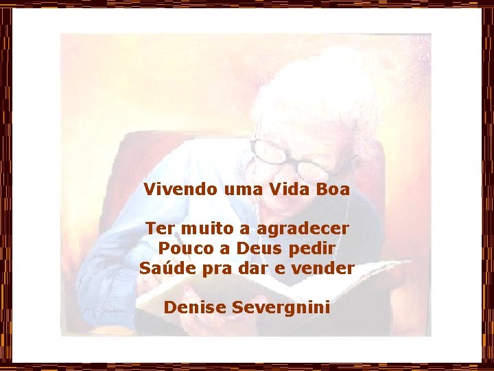 Vivendo uma Vida Boa Ter muito a agradecer Pouco a Deus pedir Saúde pra