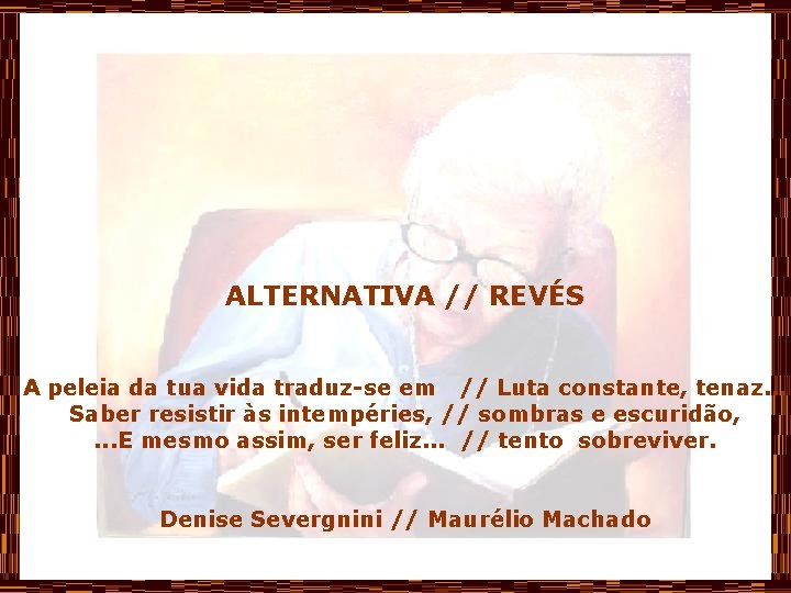 ALTERNATIVA // REVÉS A peleia da tua vida traduz-se em // Luta constante, tenaz.