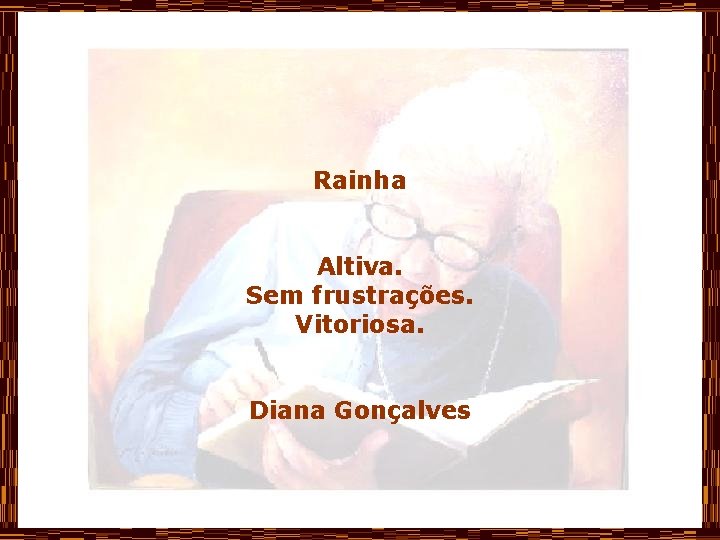 Rainha Altiva. Sem frustrações. Vitoriosa. Diana Gonçalves 