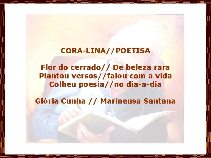 CORA-LINA//POETISA Flor do cerrado// De beleza rara Plantou versos//falou com a vida Colheu poesia//no