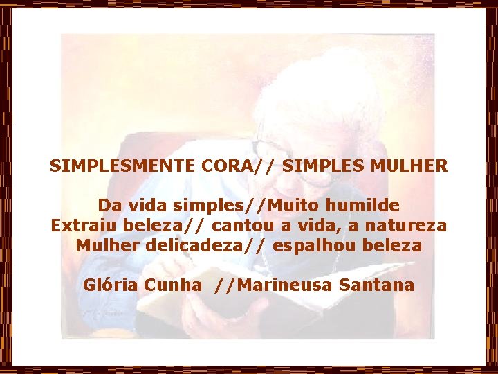 SIMPLESMENTE CORA// SIMPLES MULHER Da vida simples//Muito humilde Extraiu beleza// cantou a vida, a