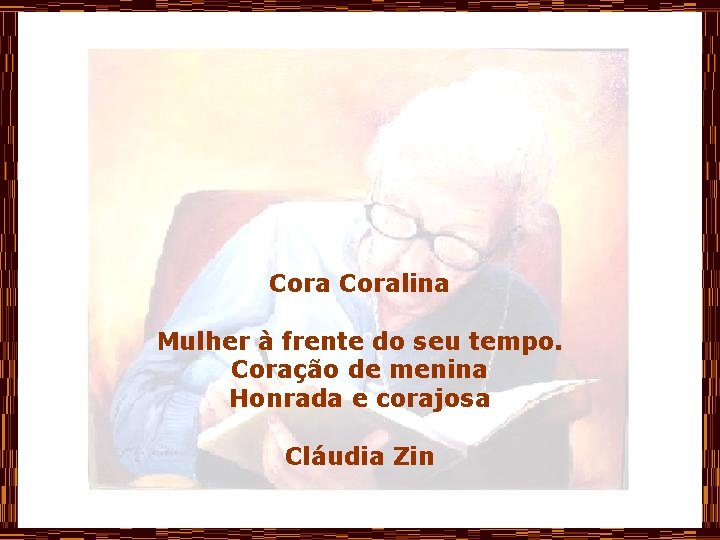Coralina Mulher à frente do seu tempo. Coração de menina Honrada e corajosa Cláudia
